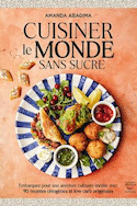 Cuisiner le monde sans sucre